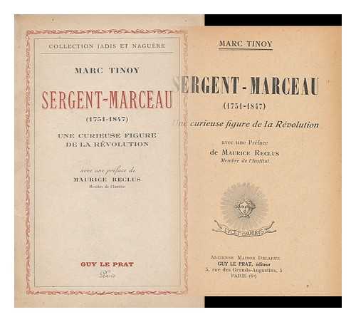 TINOY, MARC - Sergent-Marceau, 1751-1847. Une curieuse figure de la Revolution. Avec une preface de Maurice Reclus