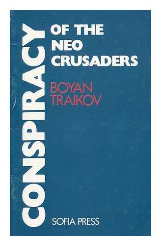 TRAIKOV, BOYAN - Conspiracy of the neo-crusaders / Boyan Traikov