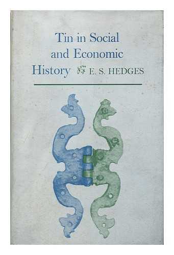 HEDGES, E. S. (ERNEST SYDNEY) - Tin in Social and Economic History, by Ernest S. Hedges