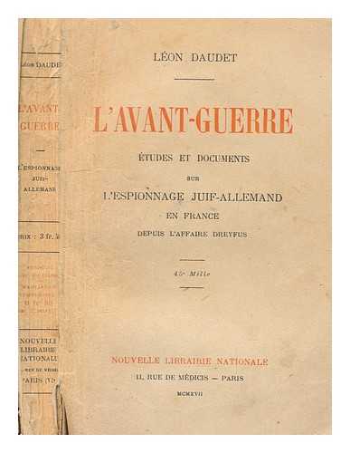 DAUDET, LEON (1867-1942) - L' avant-guerre : etudes et documents sur l'espionage juif-allemand en France depuis l'affaire Dreyfus