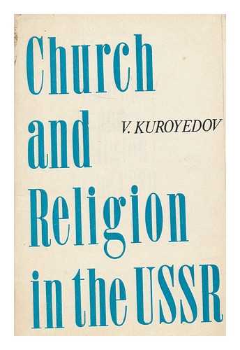 KUROYEDOV, VLADIMIR - Church and religion in the USSR / [by] Vladimir Kuroyedov