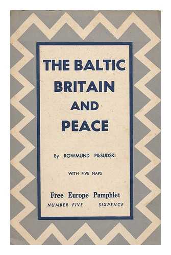 PILSUDSKI, ROWMUND - The Baltic, Britain and peace