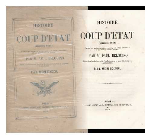 BELOUINO, PAUL - Histoire d'un coup d'etat (decembre 1851) : d'apres les documents authentiques, les pieces officielles et les renseignements intimes / par M. Paul Belouino; precedee d'une introduction et suivie d'une conclusion sur les causes et les consequences