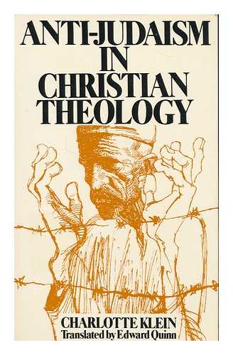 KLEIN, CHARLOTTE - Anti-Judaism in Christian theology / Charlotte Klein ; translated by Edward Quinn