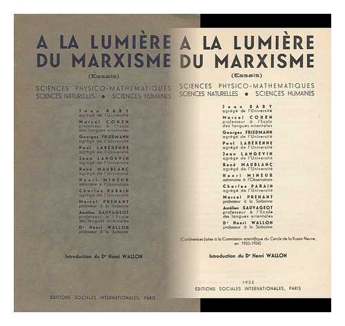 Baby, Jean - A la lumiere du marxisme : essais : sciences physico-mathematiques, sciences naturelles, sciences humaines. / Jean Baby ... [et al.] ; introduction du Dr. Henri Wallon