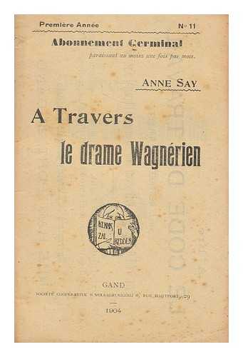 SAY, ANNE - A travers le drame wagnerien