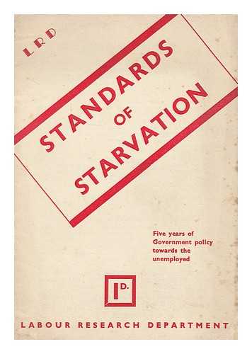 LABOUR RESEARCH DEPARTMENT - Standards of starvation: five years of government policy towards the unemployed