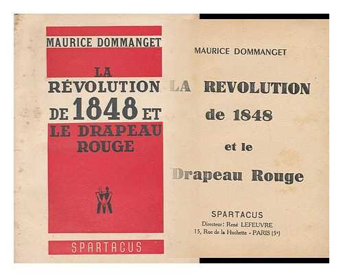 DOMMANGET, MAURICE - La revolution de 1848 et le drapeau rouge / Maurice Dommanget