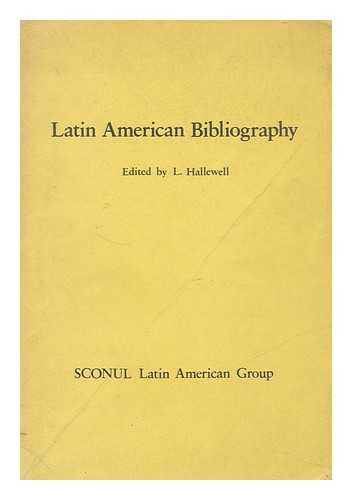 HALLEWELL, LAURENCE (ED.) - Latin American bibliography : a guide to sources of information and research