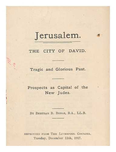 BENAS, BERTRAM B. - Jerusalem, the city of David : tragic and glorious past, prospects as capital of the new Judea