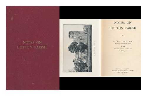 LESLIE, DAVID SMITH - Notes on Hutton Parish, etc. : to mark  Hutton Church Centenary, 1st July 1934