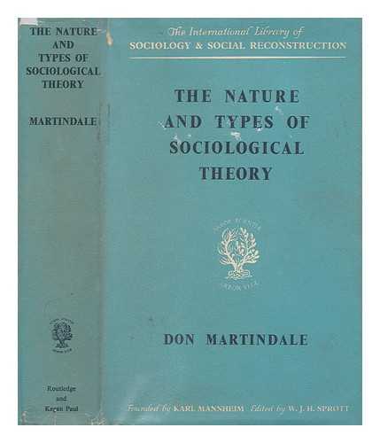 MARTINDALE, DON ALBERT - The nature and types of sociological theory