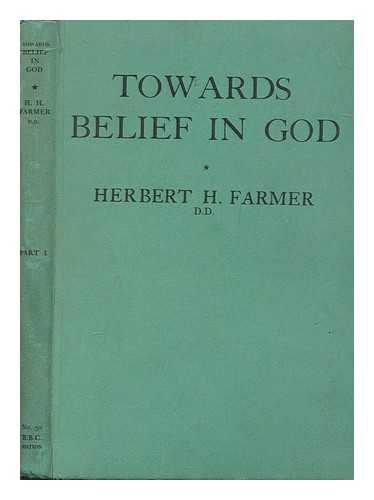 FARMER, HERBERT HENRY (1892-) - Towards belief in God ; Part I