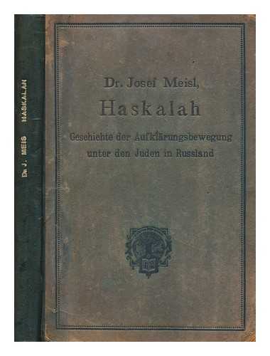 MEISL, JOSEF - Haskalah : geschichte der aufklarungsbewegung unter den Juden in Russland / von Dr. Josef Meisl