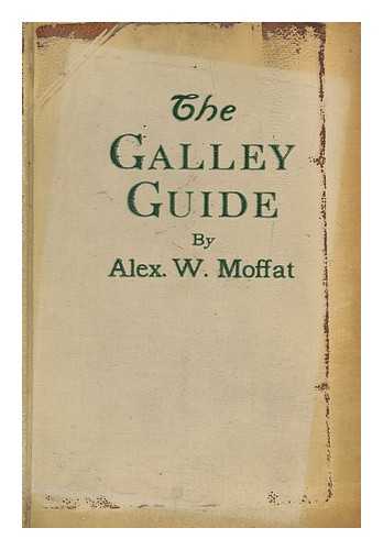 MOFFAT, ALEXANDER WHITE (1891-) - The galley guide