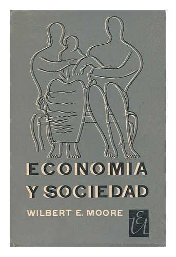 MOORE, WILBERT ELLIS - Economia y sociedad / Wilbert E. Moore