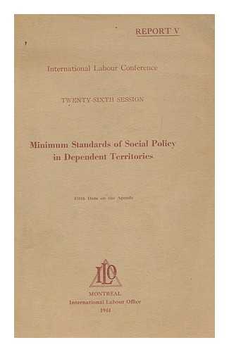 INTERNATIONAL LABOUR OFFICE - Minimum standards of social policy in dependent territories. Fifth item on the agenda