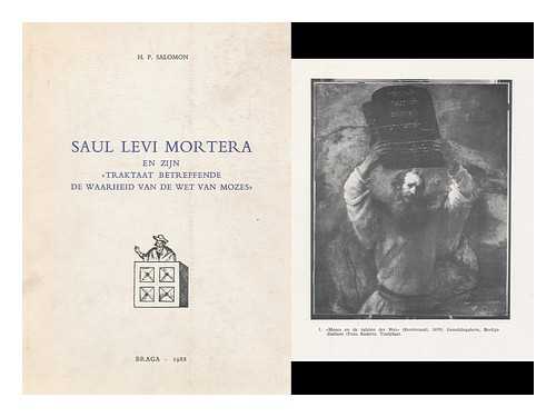MORTERA, SAUL LEVI (CA.1596-1660) SALOMON, HERMAN PRINS  (1935-) - Saul Levi Mortera en zijn 'Traktaat betreffende de waarheid van de wet van Mozes' : Eigenhandig Geschreven in de Portugese Taal te Amsterdam 1659-1660