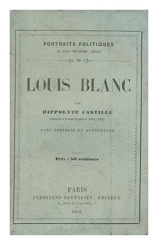 CASTILLE, HIPPOLYTE (1820-1886) - Louis Blanc : avec portrait et autobiographe