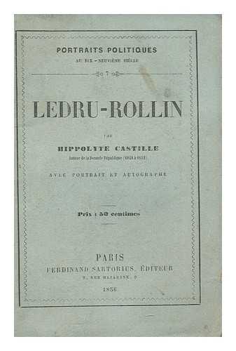 CASTILLE, HIPPOLYTE (1820-1886) - Ledru-Rollin : avec portrait et autobiographe