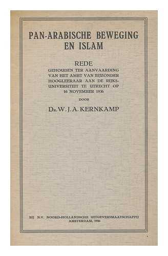 KERNKAMP, WILLEM JAN AREND - Pan-Arabische beweging en Islam : rede gehouden ter Aanvaarding van het ambt van Bijzonder Hoogleeraar aan de Rijks-Universiteit te Untrecht op 16 November 1936 / door Dr. W.J.A. Kernkamp