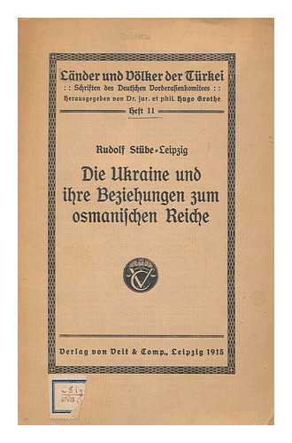 STUBE, RUDOLF (1870-) - Die Ukraine und ihre beziehungen zum osmanischen reiche