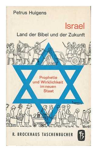 HUIGENS, PETRUS - Israel, Land der Bibel und der Zukunft. Gedanken und Gesprache einer Reise; Prophetie und Wirklichkeit im neuen Staat