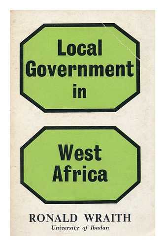 WRAITH, RONALD E - Local government in West Africa