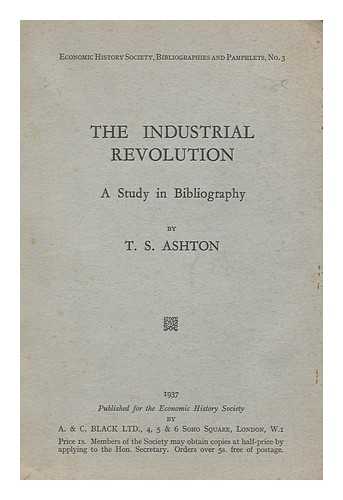 ASHTON, THOMAS SOUTHCLIFFE - The Industrial Revolution : a study in bibliography