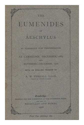 Aeschylus. Verrall, Arthur Woollgar (1851-1912) - The Eumenides of Aeschylus as arranged for performance at Cambridge, December, 1885 and November-December, 1906, with an English version
