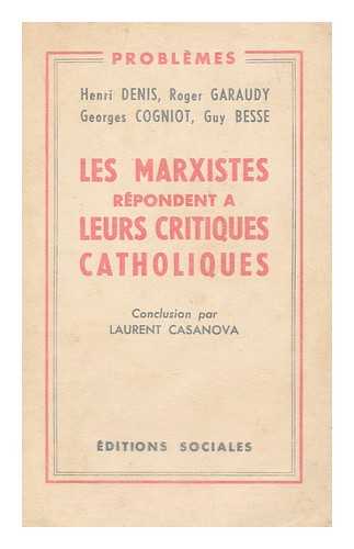 DENIS, HENRI (1913-) - Les Marxistes repondent a leurs critiques catholiques / par Henri Denis et al. Conclusion par Laurent Casanova