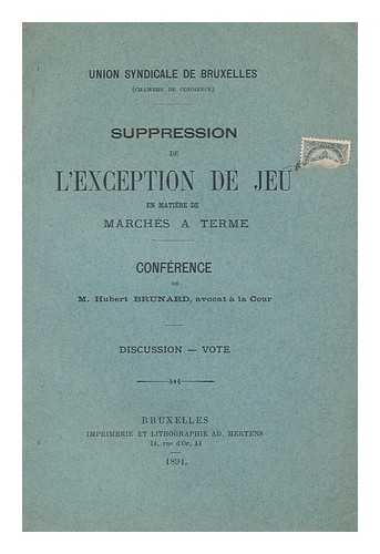 BRUNARD, HUBERT - Suppression de l'exception de jeu : en matiere de marches a termes / Conference de M. Hubert Brunard