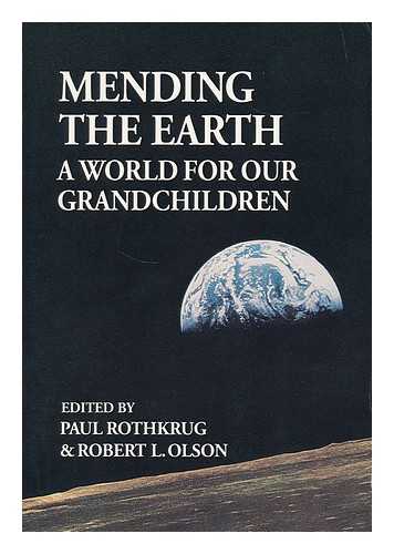 ROTHKRUG, PAUL. OLSON, ROBERT L. (ED.) - Mending the earth : a world for our grandchildren / edited by Paul Rothkrug and Robert L. Olson
