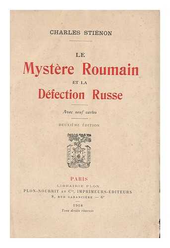 STIENON, CHARLES, (1883-) - Le mystere roumain et la defection russe : avec neuf cartes