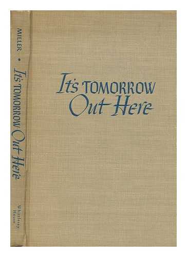 MILLER, MAX (1899-1967) - It's tomorrow out here : with official U.S. Navy photographs by Lieut. Commander Charles E. Kerlee, U.S.N.R.