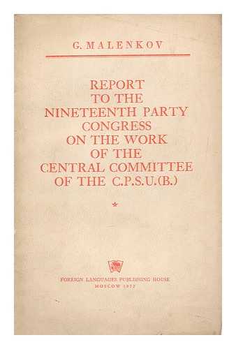 MALENKOV, GEORGII MAKSIMILIANOVICH (1901-1988) - Report to the Nineteenth Party Congress on the work of the Central Committee of the C. P. S. U.