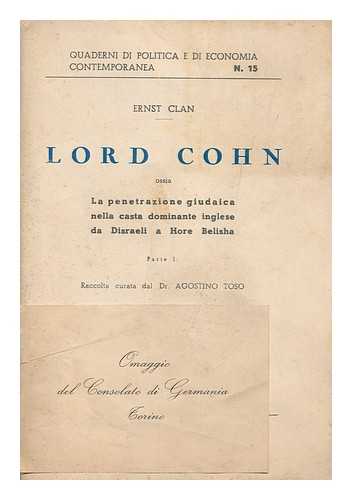 CLAN, ERNST. TOSO, AGOSTINO (1882-) - Lord Cohn : ossia la penetrazione giudaica nella casta dominate inglese da Disraeli a Hore Belisha / Ernst Clan ; raccolta curata dal Dr. Agostino Toso