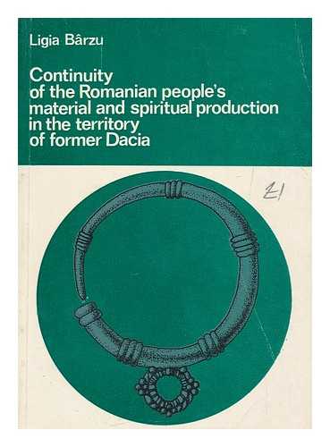 BARZU, LIGIA - Continuity of the Romanian people's material and spiritual production in the territory of former Dacia / Ligia Barzu ; translated from the Romanian by Cristina Krikorian ; ill. by Arges Epure