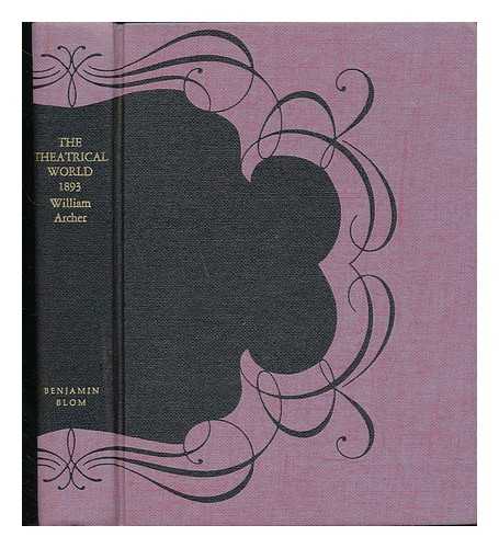 ARCHER, WILLIAM (1856-1924) - The theatrical 'world' for 1893