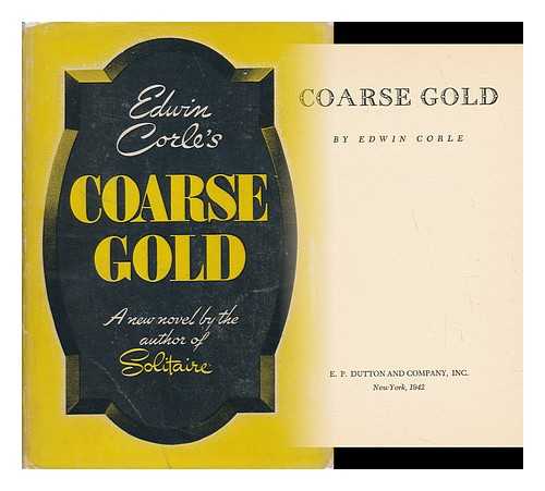 CORLE, EDWIN (1906-1956) - Coarse Gold