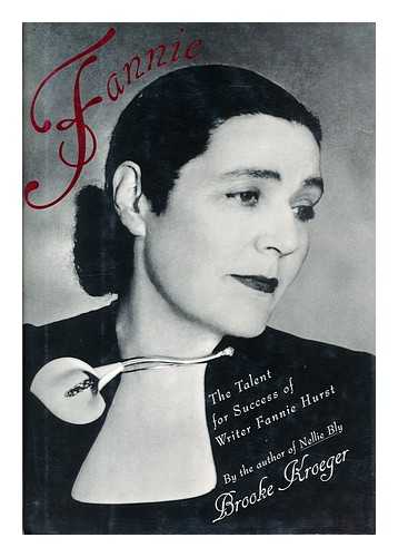 KROEGER, BROOKE (1949 - ) - Fannie: the talent for success of writer Fannie Hurst