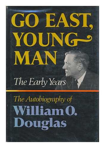 DOUGLAS, WILLIAM O. (WILLIAM ORVILLE) (1898-1980) - Go East, young man: the early years; the autobiography of William O. Douglas
