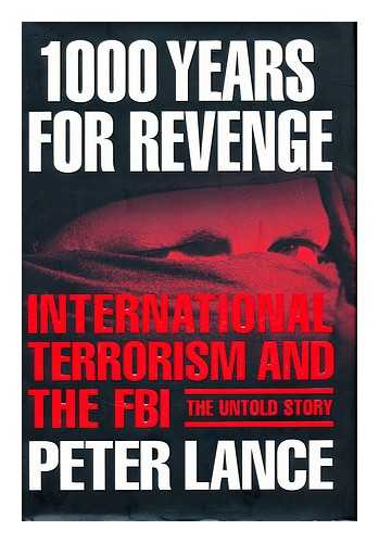 LANCE, PETER - 1000 years for revenge : international terrorism and the FBI - the untold story