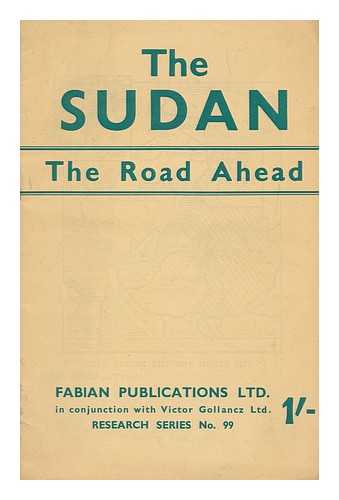 FABIAN COLONIAL BUREAU - The Sudan : the road ahead; report to the Fabian Colonial Bureau