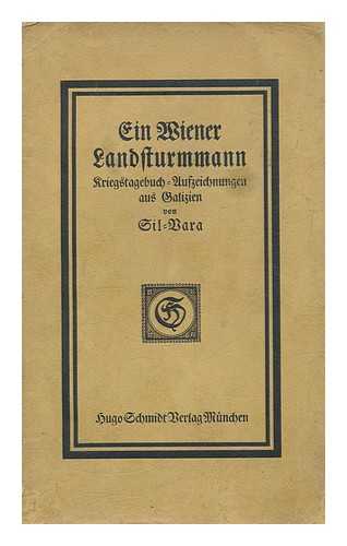 SIL-VARA, PSEUD. I.E. GEZA SILBERER (1876-1938) - Ein Wiener Landsturmmann. Kriegstagebuchaufzeichnungen aus Galizien, von Sil-vara