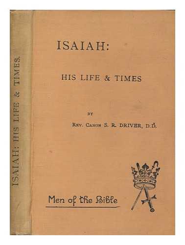 DRIVER, SAMUEL ROLLES (1846-1914) - Isaiah, his life and times : and the writings which bear his name