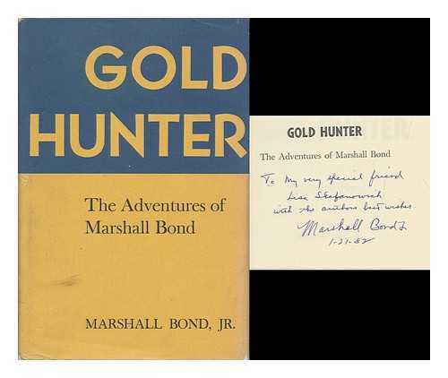 BOND, MARSHALL - Gold hunter : the adventures of Marshall Bond