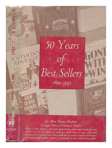 HACKETT, ALICE PAYNE (1900-) - Fifty years of best sellers, 1895-1945