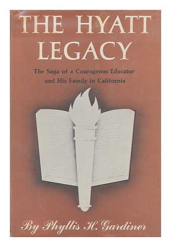 GARDINER, PHYLLIS HYATT (1902-) - The Hyatt legacy : the saga of a courageous educator and his family in California