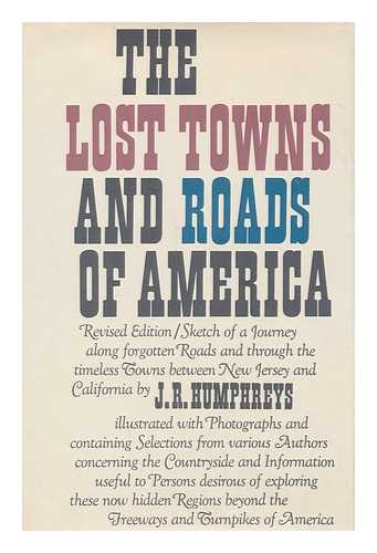 HUMPHREYS, JOHN R. (1918-) - The lost towns and roads of America / J.R. Humphreys